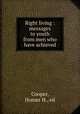 Right living : messages to youth from men who have achieved, Cooper, Homer H., ed 