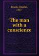 The man with a conscience, Roads, Charles, 1855- 