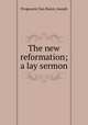 The new reformation; a lay sermon, Prognostic,Van Buren, Joseph 
