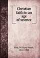 Christian faith in an age of science, Rice, William North, 1845-1928 