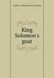 King Solomon`s goat, Bartlett, G. Willard. [from old catalog] 