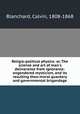 Religio-political physics: or, The science and art of man`s deliverance from ignorance-engendered mysticism, and its resulting theo-moral quackery and governmental brigandage, Blanchard, Calvin, 1808-1868 