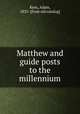 Matthew and guide posts to the millennium, Kern, Adam, 1835- [from old catalog] 