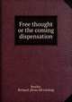 Free thought or the coming dispensation, Bewley, Richard. [from old catalog] 
