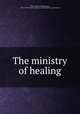 The ministry of healing, White, Ellen Gould Harmon, 1827-1915,General Conference of Seventh-Day Adventists 