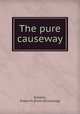 The pure causeway, Roberts, Evelyn H. [from old catalog] 