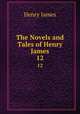 The Novels and Tales of Henry James. 12, Henry James 