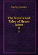 The Novels and Tales of Henry James. 8, Henry James 