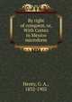 By right of conquest, or, With Cortez in Mexico microform, Henty, G. A., 1832-1902 