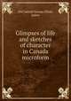 Glimpses of life and sketches of character in Canada microform, Old Gabriel Gossip,Elliott, James 