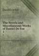 The Novels and Miscellaneous Works of Daniel De Foe. 1, Daniel Defoe 