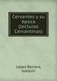 Cervantes y su poca (lecturas Cervantinas), 