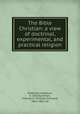 The Bible Christian: a view of doctrinal, experimental, and practical religion, Anderson, Josephus, b. 1829,Summers, Thomas O. (Thomas Osmond), 1812-1882, ed 