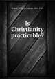 Is Christianity practicable?, Brown, William Adams, 1865-1943 