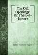 The Oak Openings: Or, The Bee-hunter, James Fenimore Cooper 