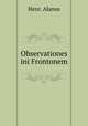 Observationes ini Frontonem, Henr. Alanus 