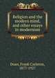 Religion and the modern mind, and other essays in modernism, Doan, Frank Carleton, 1877-1927 