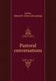 Pastoral conversations, Cutter, Edward F. [from old catalog] 