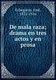 De mala raza; drama en tres actos y en prosa, 