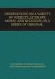 OBSERVATIONS ON A VARIETY OF SUBJECTS, LITERARY, MORAL AND RELIGIOUS; IN A SERIES OF ORIGINAL ., a gentleman of foreign extraction, who refided from time in philidelphia 