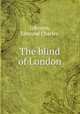 The blind of London., Johnson, Edmund Charles. 