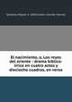 El nacimiento, o, Los reyes del oriente : drama bblico-lrico en cuatro actos y dieciocho cuadros, en verso, Santonja, Miguel, b. 1858,Cerezo y Garrido, Manuel 