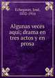 Algunas veces aqui; drama en tres actos y en prosa, 