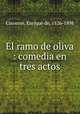 El ramo de oliva : comedia en tres actos, Cisneros, Enrique de, 1826-1898 