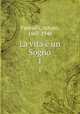 La vita un Sogno. 1, Farinelli, Arturo, 1867-1948 