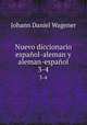 Nuevo diccionario espaol-aleman y aleman-espaol. 3-4, Johann Daniel Wagener 