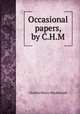 Occasional papers, by C.H.M., Charles Henry Mackintosh 