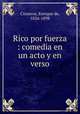 Rico por fuerza : comedia en un acto y en verso, Cisneros, Enrique de, 1826-1898 