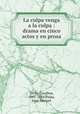 La culpa venga a la culpa : drama en cinco actos y en prosa, Civili, Carolina, 1841-1884,Palau, Juan Manuel 