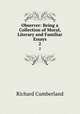 Observer: Being a Collection of Moral, Literary and Familiar Essays. 2, Cumberland Richard 