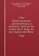 Observaciones astronomicas, y phisicas; hechas de orden de S. Mag. en los reynos del Peru, Juan, Jorge, 1713-1773,Ulloa, Antonio de, 1716-1795, joint author 