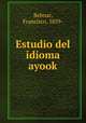 Estudio del idioma ayook, Belmar, Francisco, 1859- 