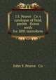 J.S. Pearce & Co.`s catalogue of field, garden & flower seeds for 1891 microform, John S. Pearce & Co 