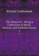 The Observer:: Being a Collection of Moral, Literary and Familiar Essays. 1, Cumberland Richard 