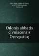 Odonis abbatis clvniacensis Occvpatio;, Odo, Saint, Abbot of Cluny, ca. 879-942,Swoboda, Anton, ed 