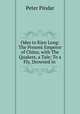 Odes to Kien Long: The Present Emperor of China; with The Quakers, a Tale; To a Fly, Drowned in ., Peter Pindar 
