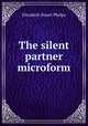 The silent partner microform, Phelps Elizabeth Stuart 