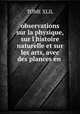 observations sur la physique, sur l`histoire naturelle et sur les arts, avec des plances en ., TOME XLIL 