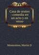 Casa de orates : comedia en un acto y en verso, Montesinos, Martin D 