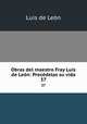 Obras del maestro Fray Luis de Len: Precdelas su vida. 37, 