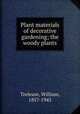 Plant materials of decorative gardening; the woody plants, Trelease, William, 1857-1945 
