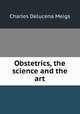 Obstetrics, the science and the art, Charles Delucena Meigs 