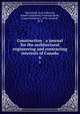 Construction : a journal for the architectural engineering and contracting interests of Canada. 6, Macdonald, Ivan S,McLean, Robert Craik,Reed, Frederick,Keith, Fraser Sanderson, 1878-,Toutloff, M. B 