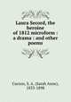 Laura Secord, the heroine of 1812 microform : a drama : and other poems, Curzon, S. A. (Sarah Anne), 1833-1898 