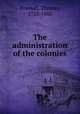 The administration of the colonies, Pownall, Thomas, 1722-1805 
