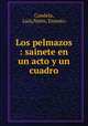 Los pelmazos : sainete en un acto y un cuadro, Candela, Luis,Nieto, Ernesto 